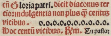[...] dicit Diaconus tertio Indulgentiam, non plus quam centum vicibus o. o. o. o. o. o. o. o. o. o. Hoc centum vicibus.